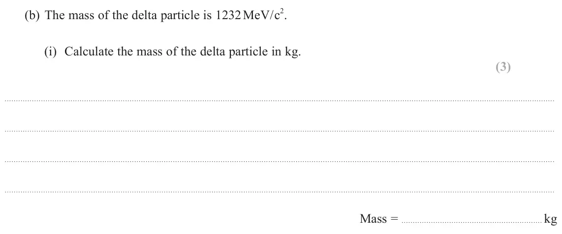 June 2023 Paper 1, question 15(b)(i): Calculate the mass of the delta particle in kg. (3) Mass = kg