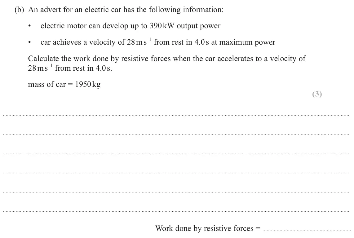 June 2023 Paper 1, question 16(b): An advert for an electric car has the following information: • electric motor can develop up to 390 kW output power • car achieves a velocity of 28 m s–1 from r