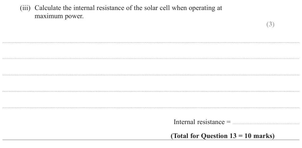 June 2025 Paper 1, question 13(b)(iii): Calculate the internal resistance of the solar cell when operating at maximum power. (3) Internal resistance =