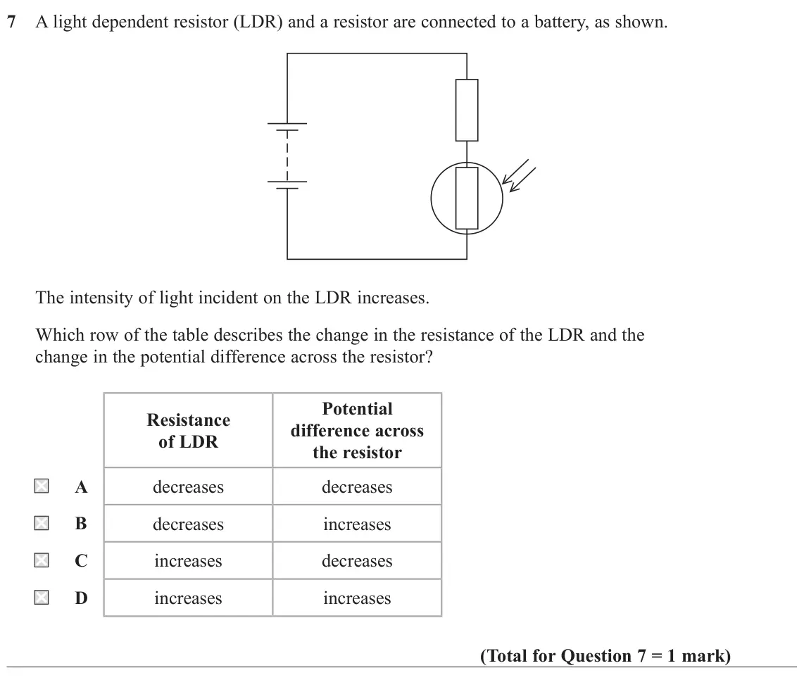 November 2021 Paper 1, question 7: A light dependent resistor (LDR) and a resistor are connected to a battery, as shown. The intensity of light incident on the LDR increases. Which row of the tab