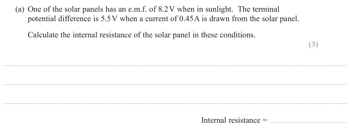 November 2021 Paper 1, question 14(a): One of the solar panels has an e.m.f. of 8.2 V when in sunlight. The terminal potential difference is 5.5 V when a current of 0.45 A is drawn from the solar pan