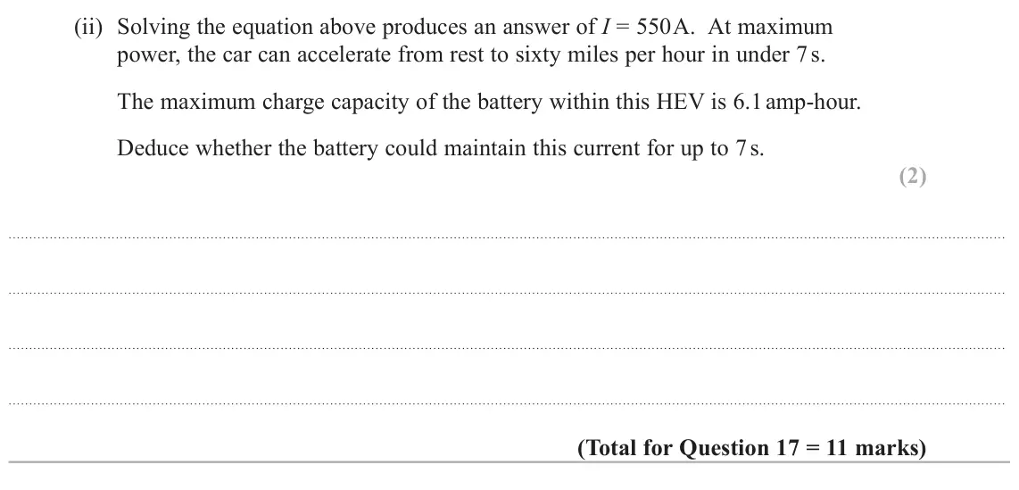 October 2020 Paper 1, question 17(b)(ii): Solving the equation above produces an answer of I = 550 A. At maximum power, the car can accelerate from rest to sixty miles per hour in under 7 s. The maximum