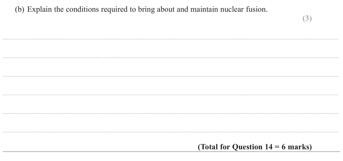 June 2017 Paper 2, question 14(b): Explain the conditions required to bring about and maintain nuclear fusion. (3)