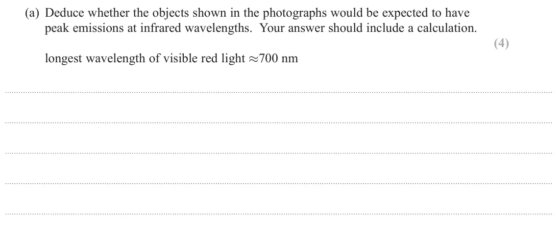 June 2018 Paper 2, question 12(a): Deduce whether the objects shown in the photographs would be expected to have peak emissions at infrared wavelengths. Your answer should include a calculation.