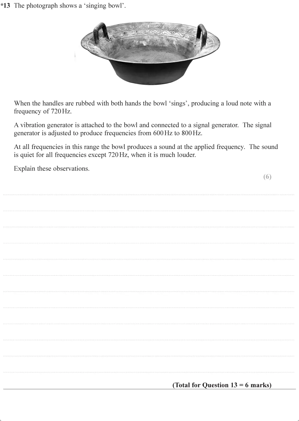 June 2019 Paper 2, question 13: *13 The photograph shows a "singing bowl'. When the handles are rubbed with both hands the bowl 'sings', producing a loud note with a frequency of 720Hz. A vibr