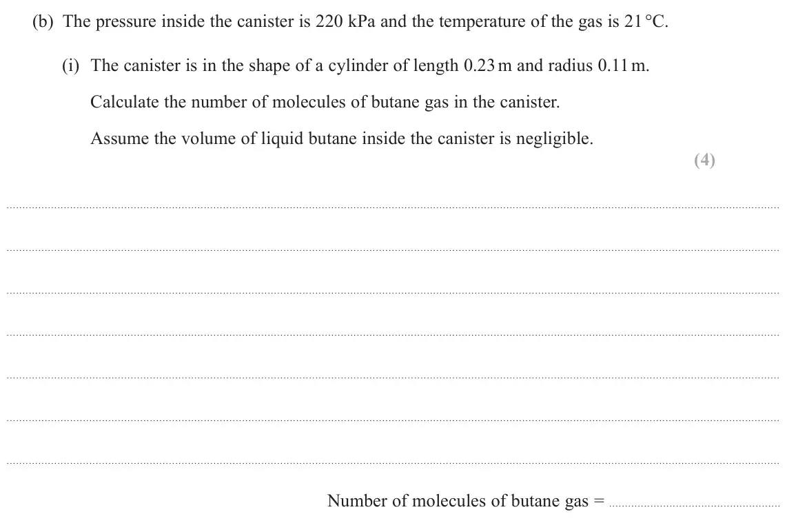 June 2023 Paper 2, question 14(b)(i): The canister is in the shape of a cylinder of length 0.23 m and radius 0.11 m. Calculate the number of molecules of butane gas in the canister. Assume the volum