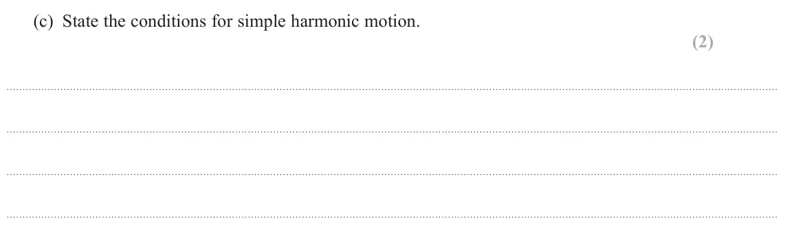 June 2023 Paper 2, question 16(c): State the conditions for simple harmonic motion. (2)