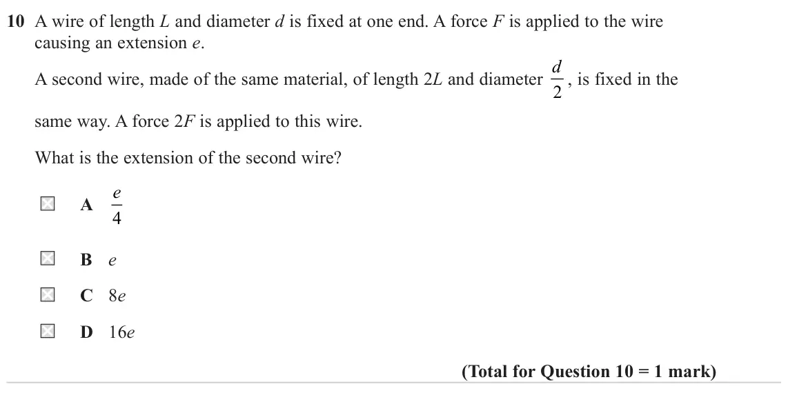 June 2024 Paper 2, question 10: A wire of length L and diameter d is fixed at one end. A force F is applied to the wire causing an extension e. A second wire, made of the same material, of len