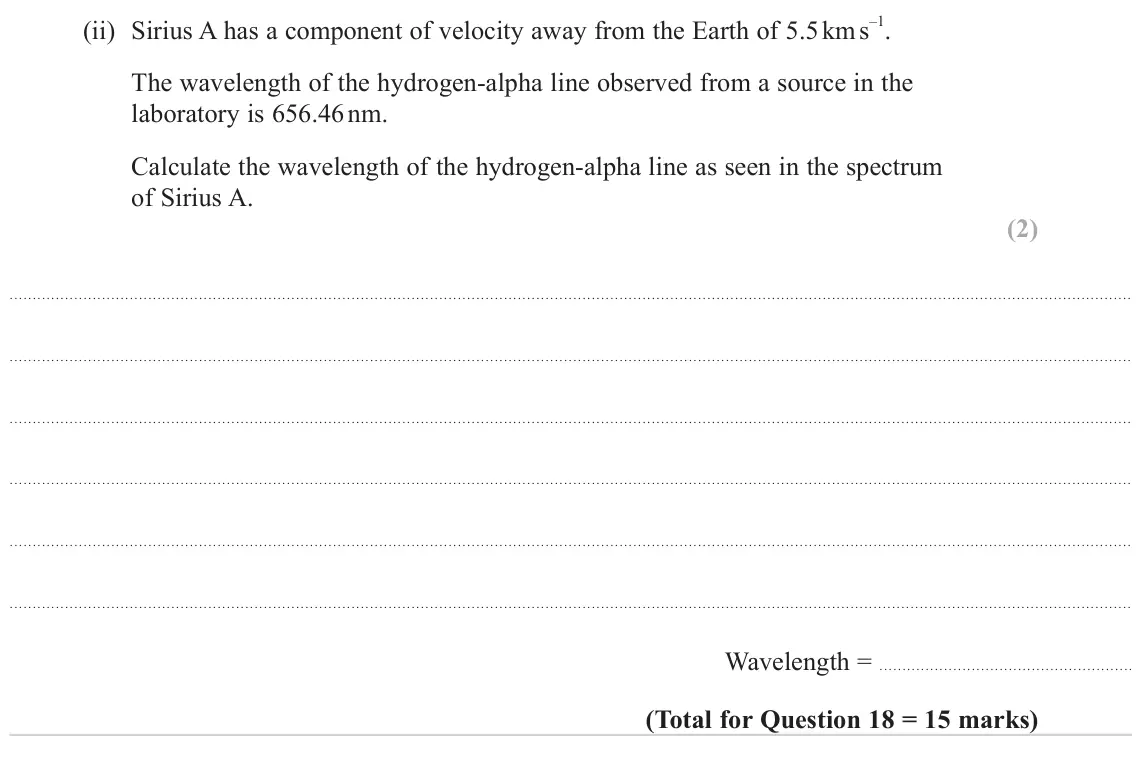 June 2024 Paper 2, question 18(c)(ii): Sirius A has a component of velocity away from the Earth of 5.5 km s –1. The wavelength of the hydrogen-alpha line observed from a source in the laboratory is 6