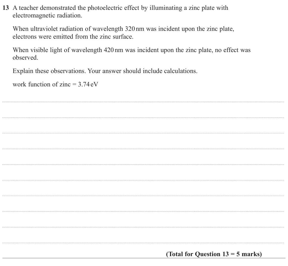 June 2025 Paper 2, question 13: A teacher demonstrated the photoelectric effect by illuminating a zinc plate with electromagnetic radiation. When ultraviolet radiation of wavelength 320 nm was