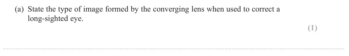 June 2025 Paper 2, question 16(a): State the type of image formed by the converging lens when used to correct a long‑sighted eye. (1)