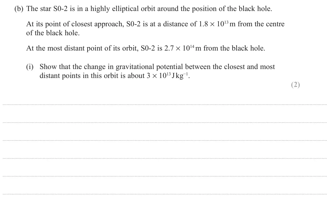 November 2021 Paper 2, question 17(b)(i): Show that the change in gravitational potential between the closest and most distant points in this orbit is about 3 × 1013 J kg−1. (2)