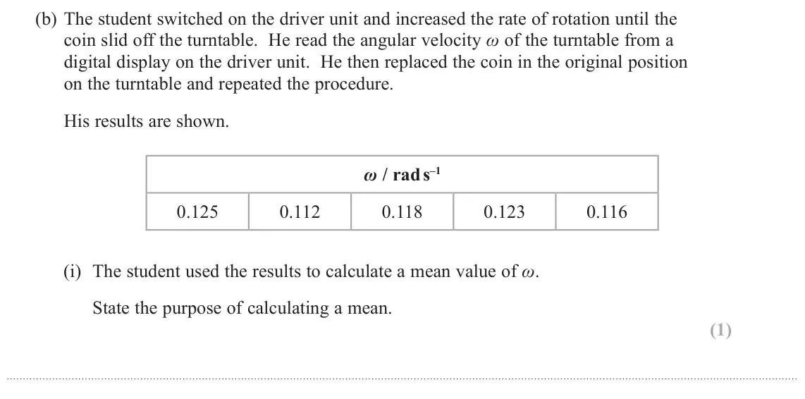 June 2019 Paper 3, question 3(b)(i): The student used the results to calculate a mean value of Ȧ. State the purpose of calculating a mean. (1)