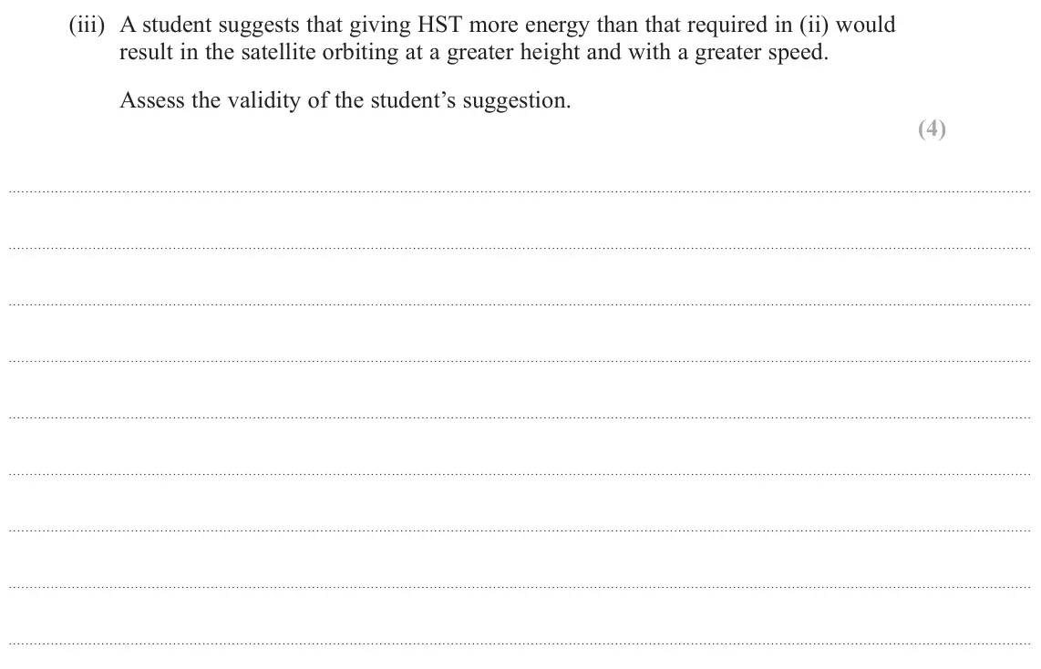 June 2019 Paper 3, question 6(a)(iii): A student suggests that giving HST more energy than that required in (ii) would result in the satellite orbiting at a greater height and with a greater speed. A