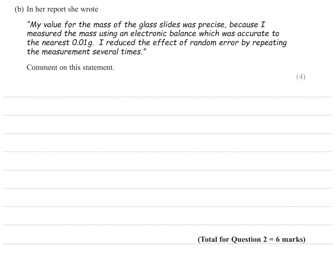 June 2022 Paper 3, question 2(b): In her report she wrote “My value for the mass of the glass slides was precise, because I measured the mass using an electronic balance which was accurate to th