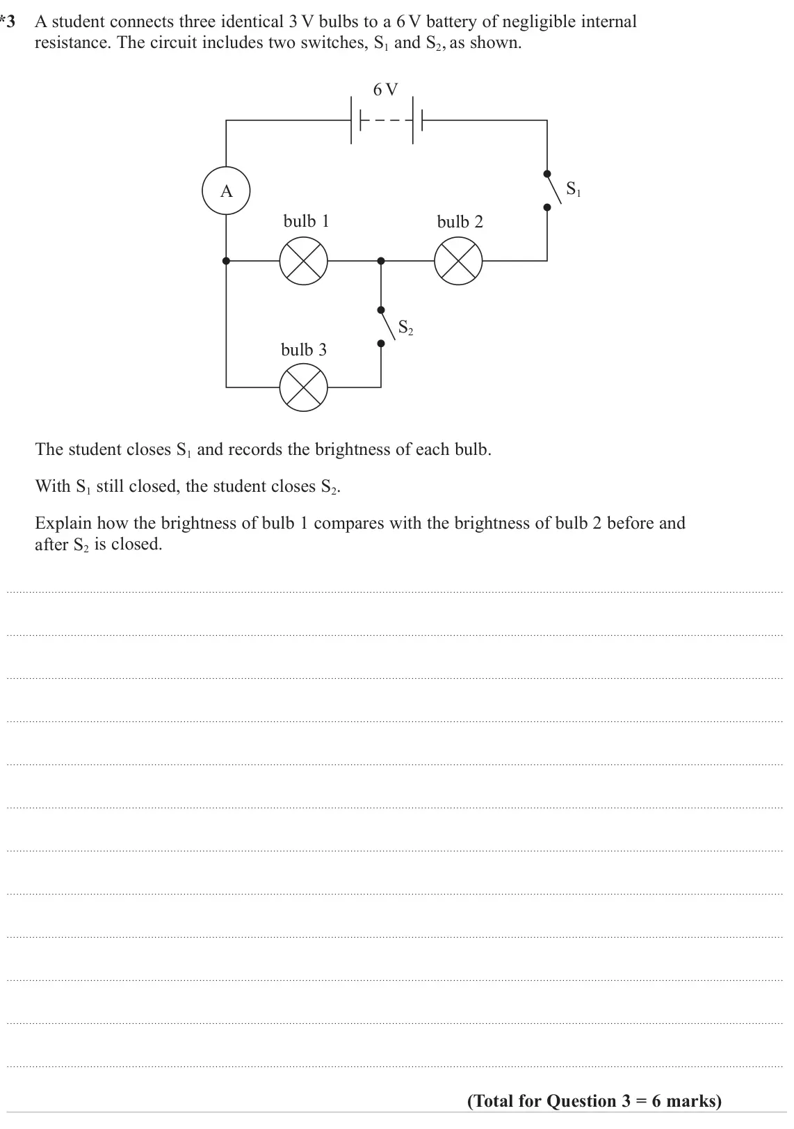 June 2024 Paper 3, question 3: * 3 A student connects three identical 3 V bulbs to a 6 V battery of negligible internal resistance. The circuit includes two switches, S1 and S2, as shown. 6 V