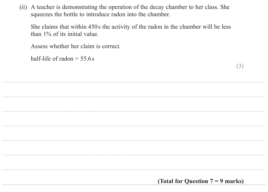 June 2024 Paper 3, question 7(c)(ii): A teacher is demonstrating the operation of the decay chamber to her class. She squeezes the bottle to introduce radon into the chamber. She claims that within