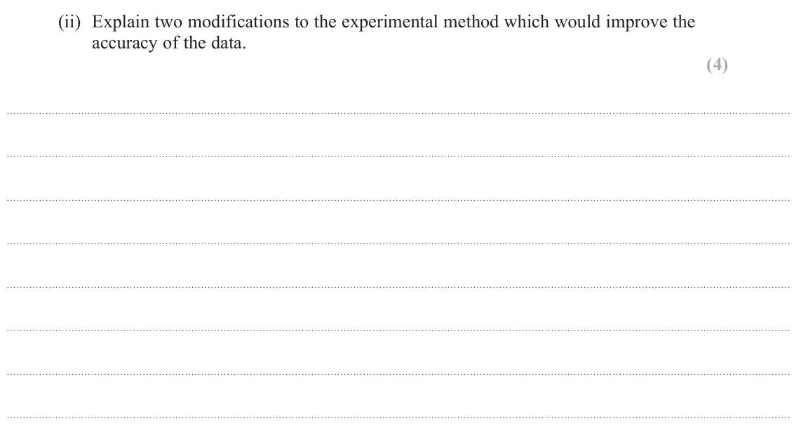 June 2025 Paper 3, question 4(a)(ii): Explain two modifications to the experimental method which would improve the accuracy of the data. (4)