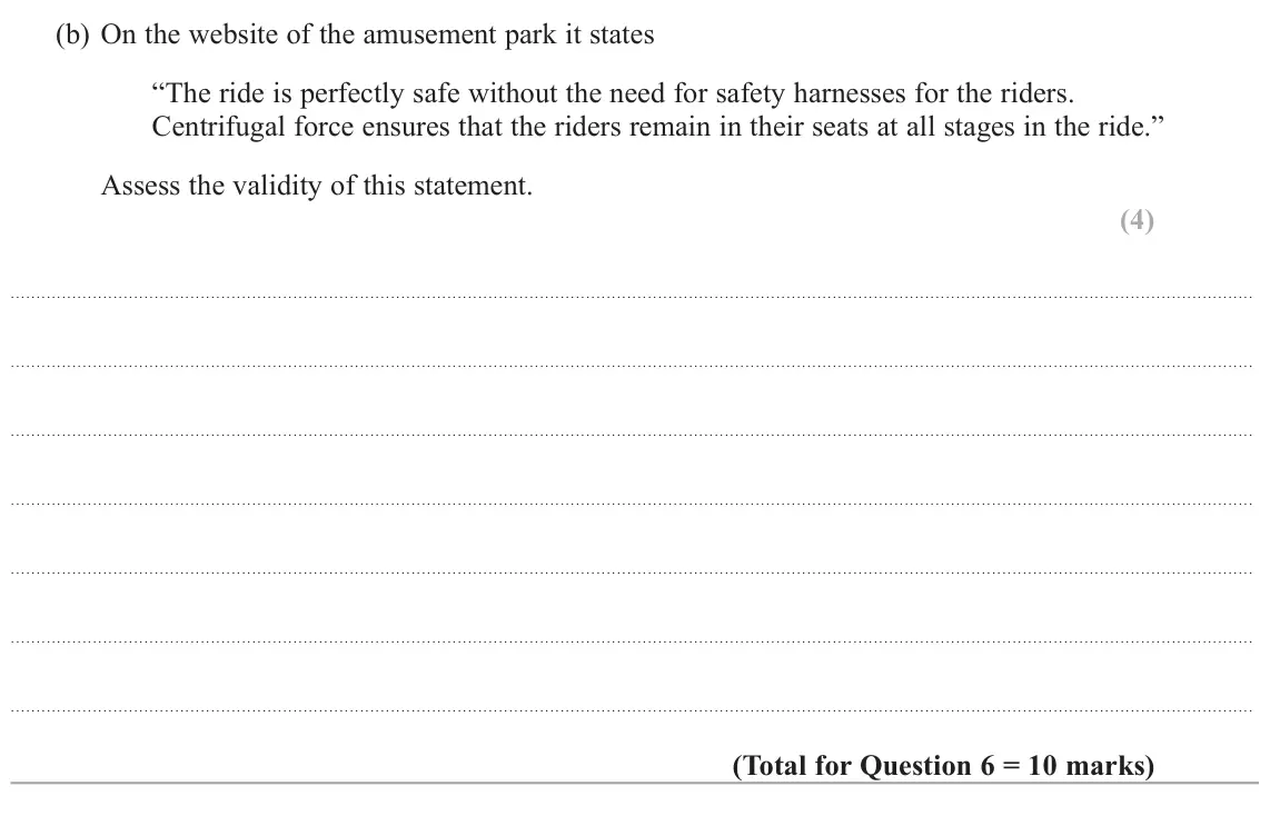 November 2021 Paper 3, question 6(b): On the website of the amusement park it states “The ride is perfectly safe without the need for safety harnesses for the riders. Centrifugal force ensures that
