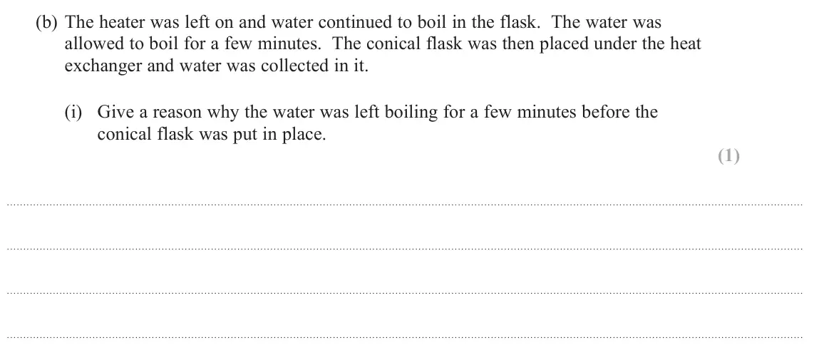 November 2021 Paper 3, question 8(b)(i): Give a reason why the water was left boiling for a few minutes before the conical flask was put in place. (1)