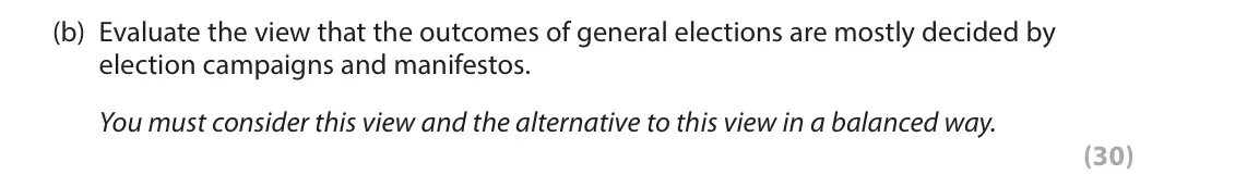 June 2024 Paper 1, question 2(b): Evaluate the view that the outcomes of general elections are mostly decided by election campaigns and manifestos. You must consider this view and the alternativ