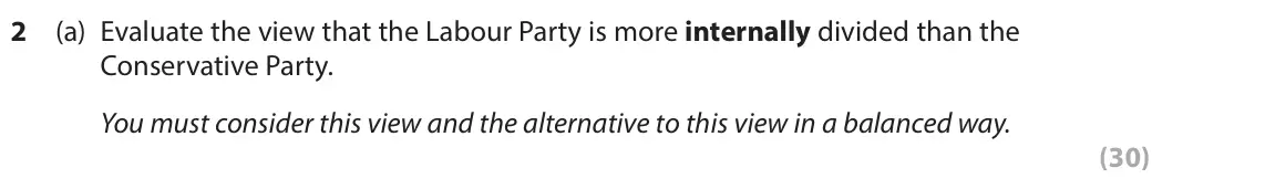 June 2025 Paper 1, question 2(a): Evaluate the view that the Labour Party is more internally divided than the Conservative Party. You must consider this view and the alternative to this view in