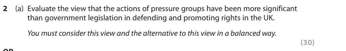 October 2020 Paper 1, question 2(a): Evaluate the view that the actions of pressure groups have been more significant than government legislation in defending and promoting rights in the UK. You mu