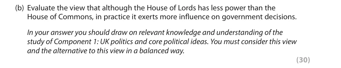 June 2019 Paper 2, question 2(b): Evaluate the view that although the House of Lords has less power than the House of Commons, in practice it exerts more influence on government decisions. In yo