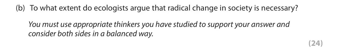 June 2019 Paper 2, question 4(b): To what extent do ecologists argue that radical change in society is necessary? You must use appropriate thinkers you have studied to support your answer and co