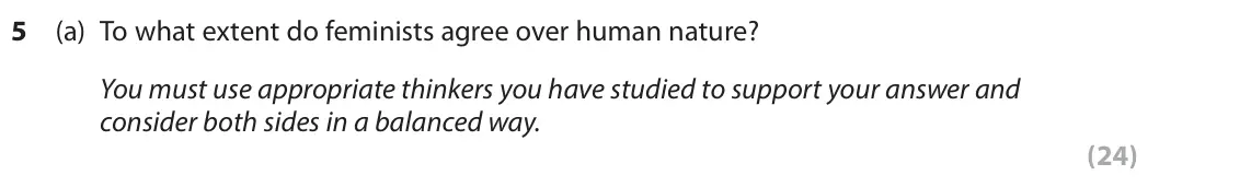 June 2019 Paper 2, question 5(a): To what extent do feminists agree over human nature? You must use appropriate thinkers you have studied to support your answer and consider both sides in a bala