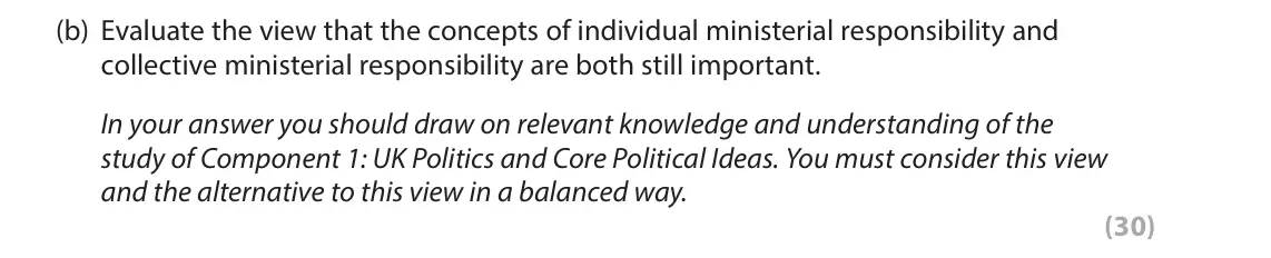 June 2022 Paper 2, question 2(b): Evaluate the view that the concepts of individual ministerial responsibility and collective ministerial responsibility are both still important. In your answer 