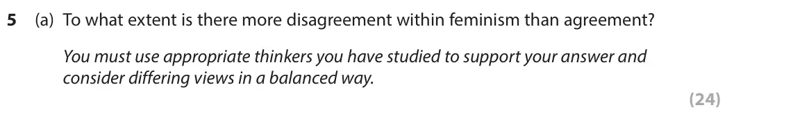 June 2022 Paper 2, question 5(a): To what extent is there more disagreement within feminism than agreement? You must use appropriate thinkers you have studied to support your answer and consider