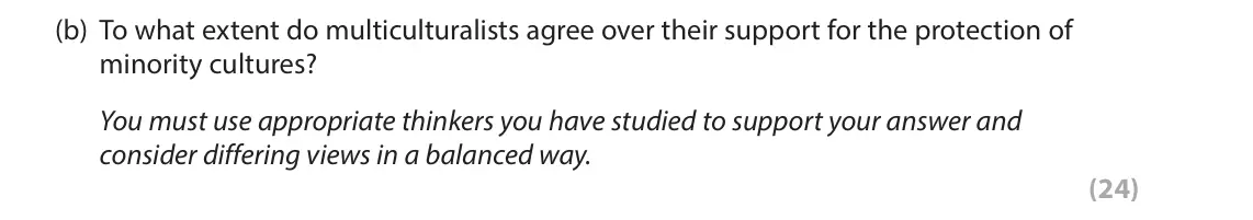 June 2022 Paper 2, question 6(b): To what extent do multiculturalists agree over their support for the protection of minority cultures? You must use appropriate thinkers you have studied to supp