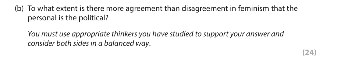 June 2023 Paper 2, question 5(b): To what extent is there more agreement than disagreement in feminism that the personal is the political? You must use appropriate thinkers you have studied to s