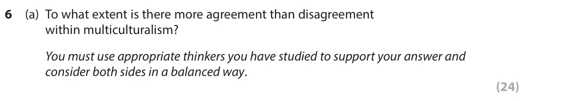 June 2023 Paper 2, question 6(a): To what extent is there more agreement than disagreement within multiculturalism? You must use appropriate thinkers you have studied to support your answer and 