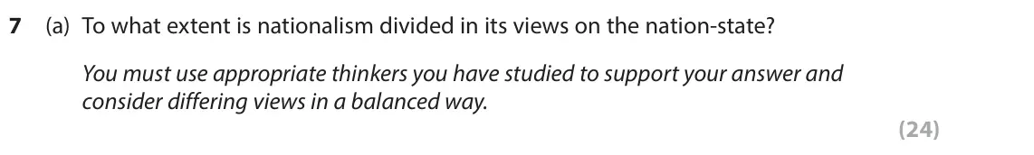 June 2025 Paper 2, question 7(a): To what extent is nationalism divided in its views on the nation-state? You must use appropriate thinkers you have studied to support your answer and consider d
