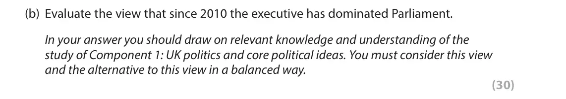 November 2021 Paper 2, question 2(b): Evaluate the view that since 2010 the executive has dominated Parliament. In your answer you should draw on relevant knowledge and understanding of the study of