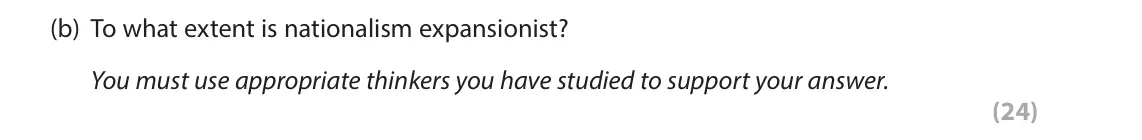 November 2021 Paper 2, question 7(b): To what extent is nationalism expansionist? You must use appropriate thinkers you have studied to support your answer. (24)