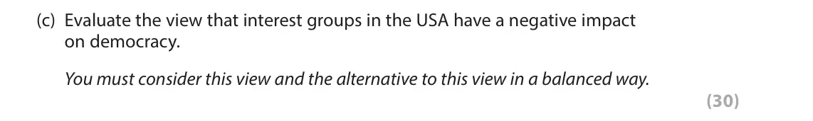 June 2024 Paper 3A, question 3(c): Evaluate the view that interest groups in the USA have a negative impact on democracy. You must consider this view and the alternative to this view in a balance