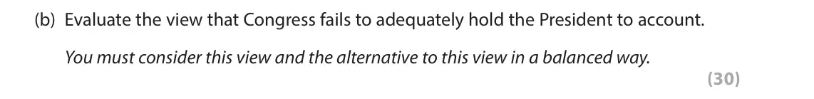 June 2025 Paper 3A, question 3(b): Evaluate the view that Congress fails to adequately hold the President to account. You must consider this view and the alternative to this view in a balanced wa