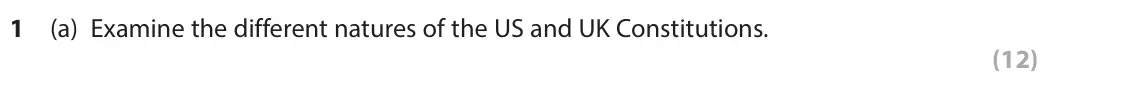 November 2021 Paper 3A, question 1(a): Examine the different natures of the US and UK Constitutions. (12)