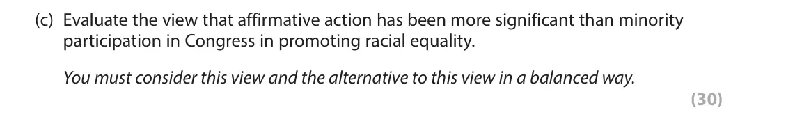 November 2021 Paper 3A, question 3(c): Evaluate the view that affirmative action has been more significant than minority participation in Congress in promoting racial equality. You must consider this