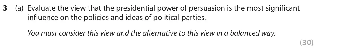 October 2020 Paper 3A, question 3(a): Evaluate the view that the presidential power of persuasion is the most significant influence on the policies and ideas of political parties. You must consider 