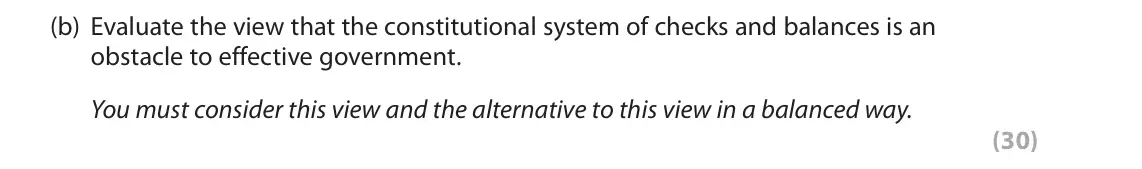 October 2020 Paper 3A, question 3(b): Evaluate the view that the constitutional system of checks and balances is an obstacle to effective government. You must consider this view and the alternative 