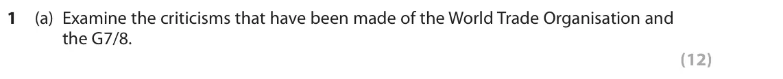 June 2019 Paper 3B, question 1(a): Examine the criticisms that have been made of the World Trade Organisation and the G7/8. (12)