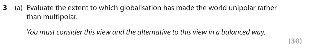 June 2019 Paper 3B, question 3(a): Evaluate the extent to which globalisation has made the world unipolar rather than multipolar. You must consider this view and the alternative to this view in a