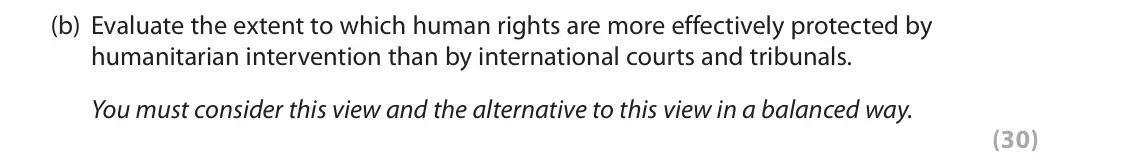 June 2019 Paper 3B, question 3(b): Evaluate the extent to which human rights are more effectively protected by humanitarian intervention than by international courts and tribunals. You must consi