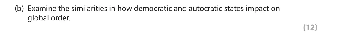 June 2023 Paper 3B, question 1(b): Examine the similarities in how democratic and autocratic states impact on global order. (12)