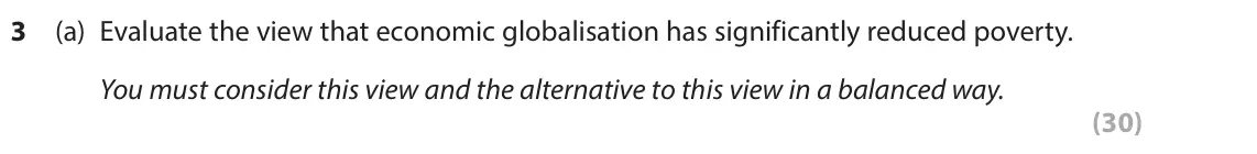 June 2023 Paper 3B, question 3(a): Evaluate the view that economic globalisation has significantly reduced poverty. You must consider this view and the alternative to this view in a balanced way.