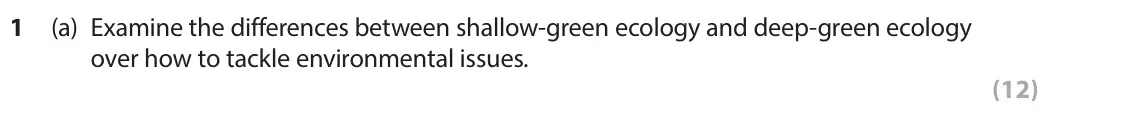 June 2024 Paper 3B, question 1(a): Examine the differences between shallow-green ecology and deep-green ecology over how to tackle environmental issues. (12)